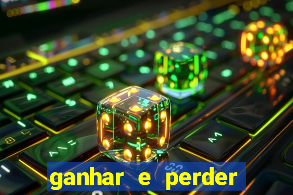 ganhar e perder faz parte do jogo frases